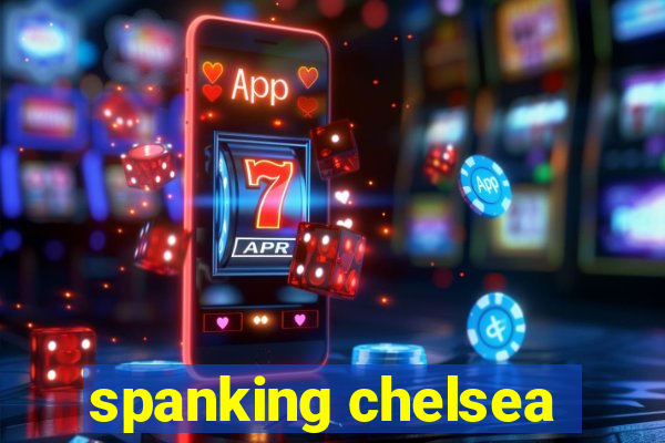 spanking chelsea